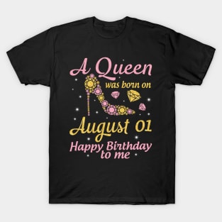 A Queen Was Born On August 01 Happy Birthday To Me Nana Mommy Mama Aunt Sister Wife Daughter Niece T-Shirt